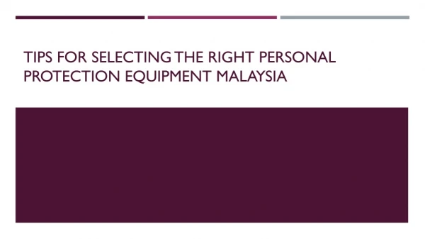 Tips For Selecting The Right Personal Protection Equipment Malaysia