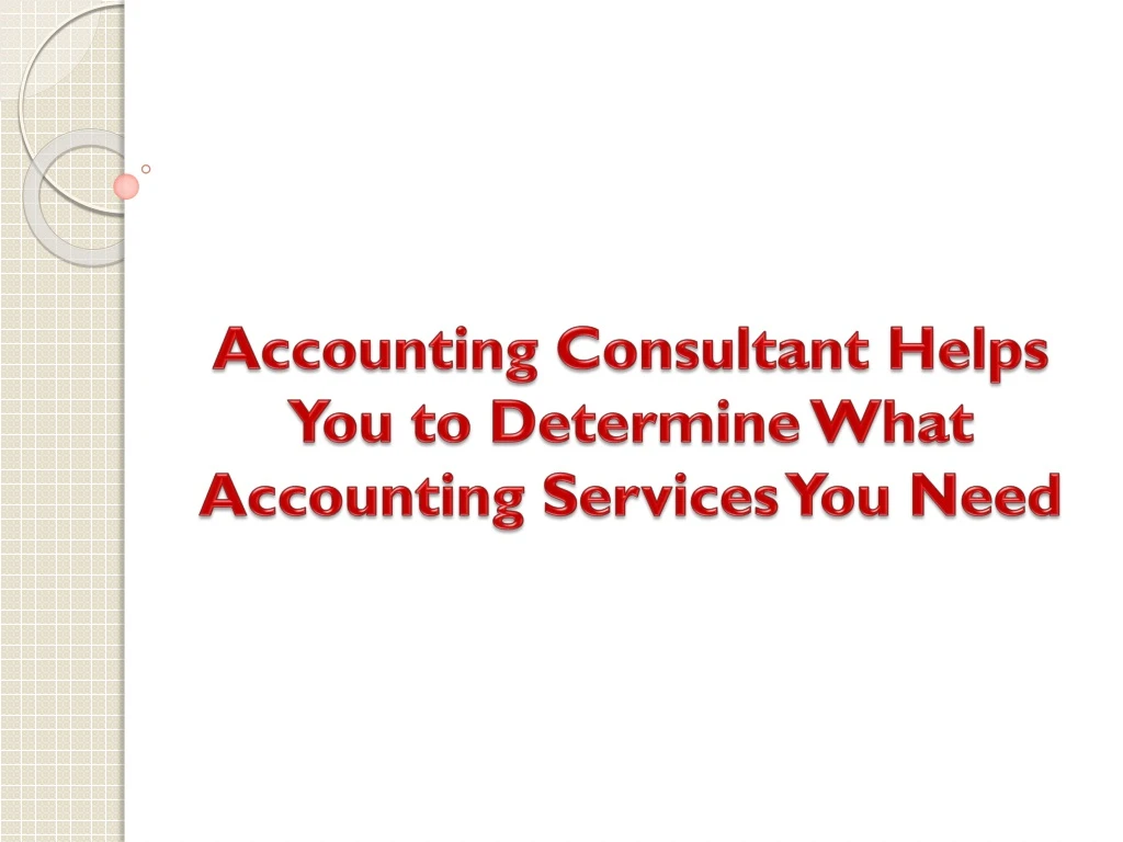 accounting consultant helps you to determine what accounting services you need
