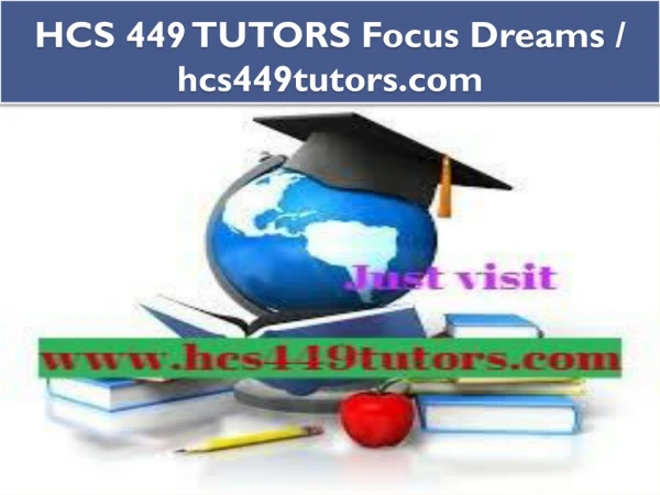 HCS 449 TUTORS Focus Dreams / hcs449tutors.com