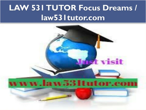 LAW 531 TUTOR Focus Dreams / law531tutor.com