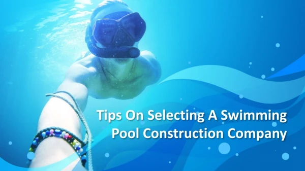 Tips On Selecting A Swimming Pool Construction Company