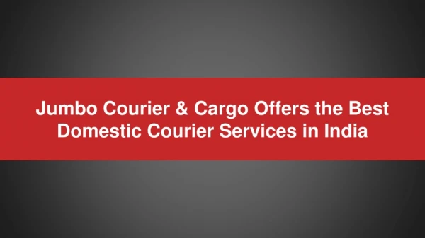 Jumbo Courier & Cargo Offers the Best Domestic Courier Services in India