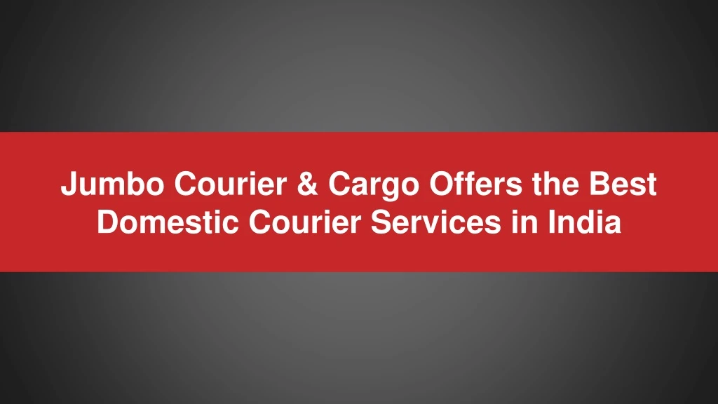 jumbo courier cargo offers the best domestic courier services in india