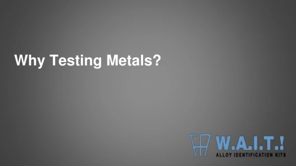 Why testing the metals and alloys ?