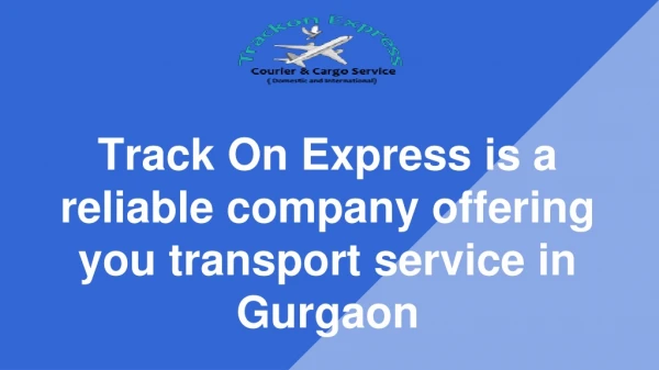 Track On Express is a reliable company offering you transport service in Gurgaon