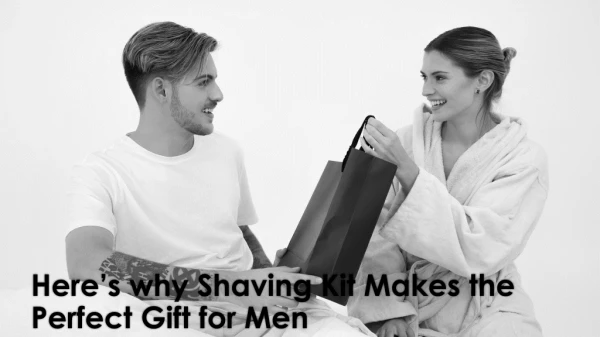 Here’s why Shaving Kit Makes the Perfect Gift for Men