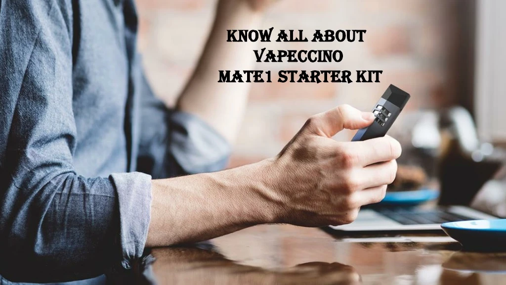 know all about vapeccino mate1 starter kit
