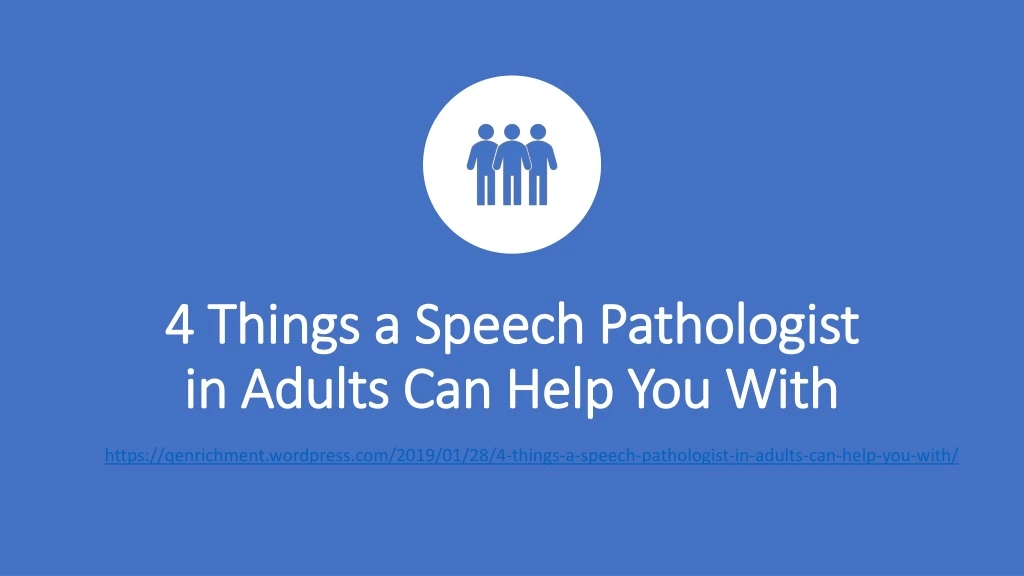 4 things a speech pathologist in adults can help you with