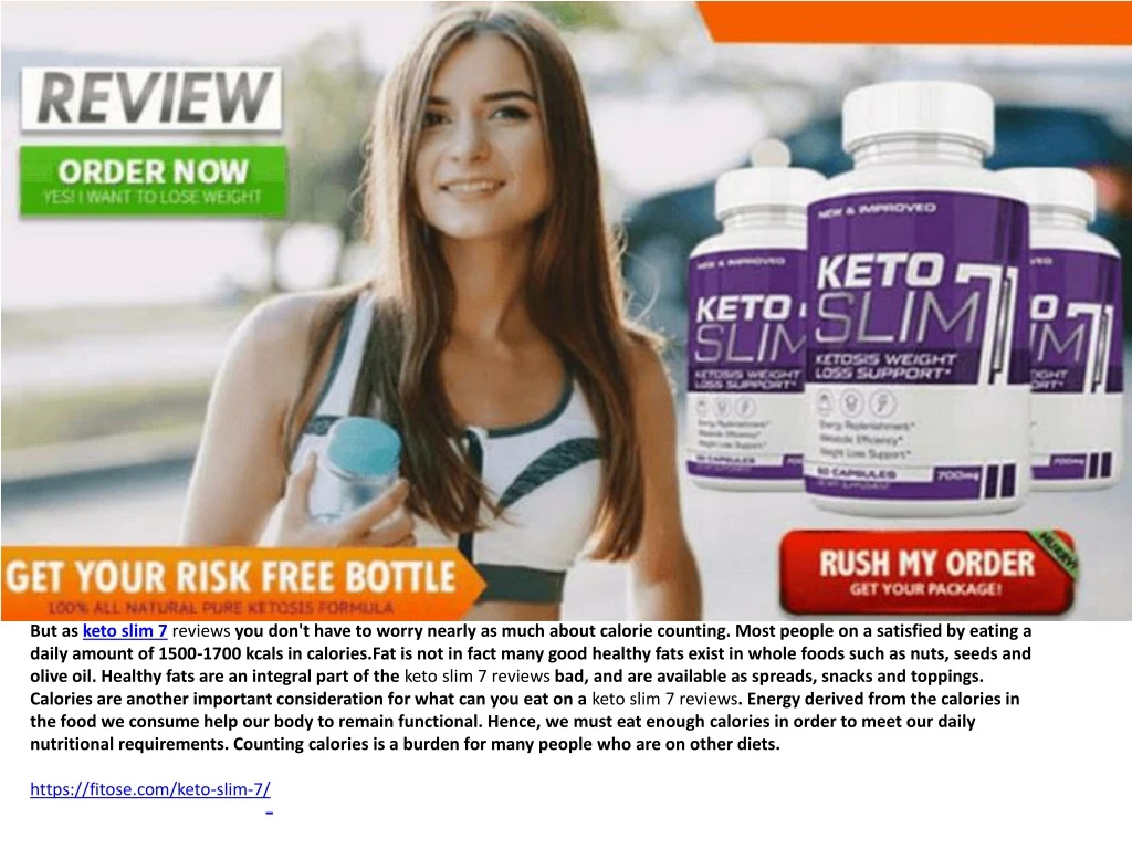 but as keto slim 7 reviews you don t have
