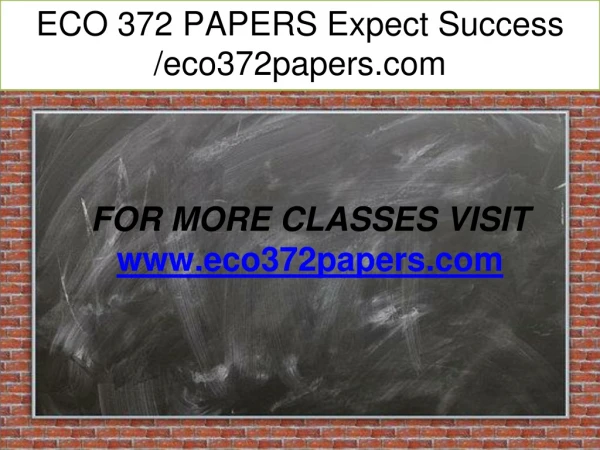 ECO 372 PAPERS Expect Success /eco372papers.com