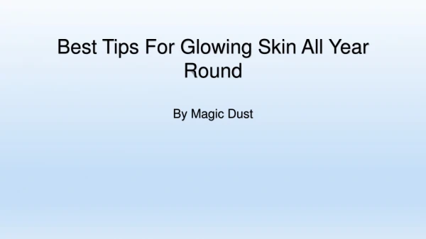 Best Tips For Glowing Skin All Year Round- Magic Dust