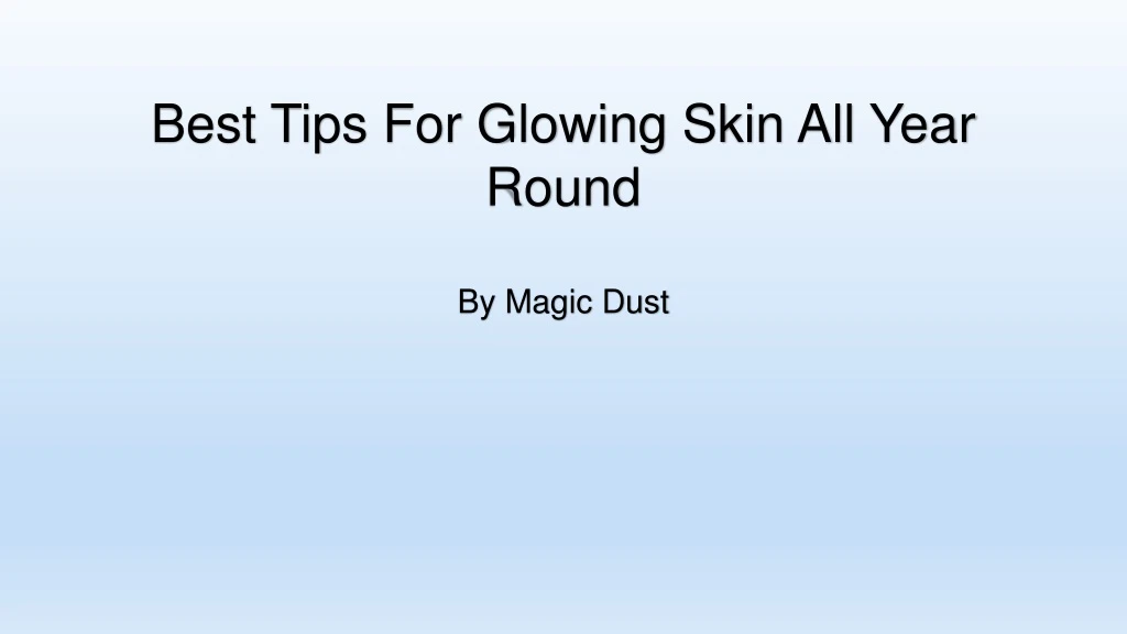 best tips for glowing skin all year round by magic dust
