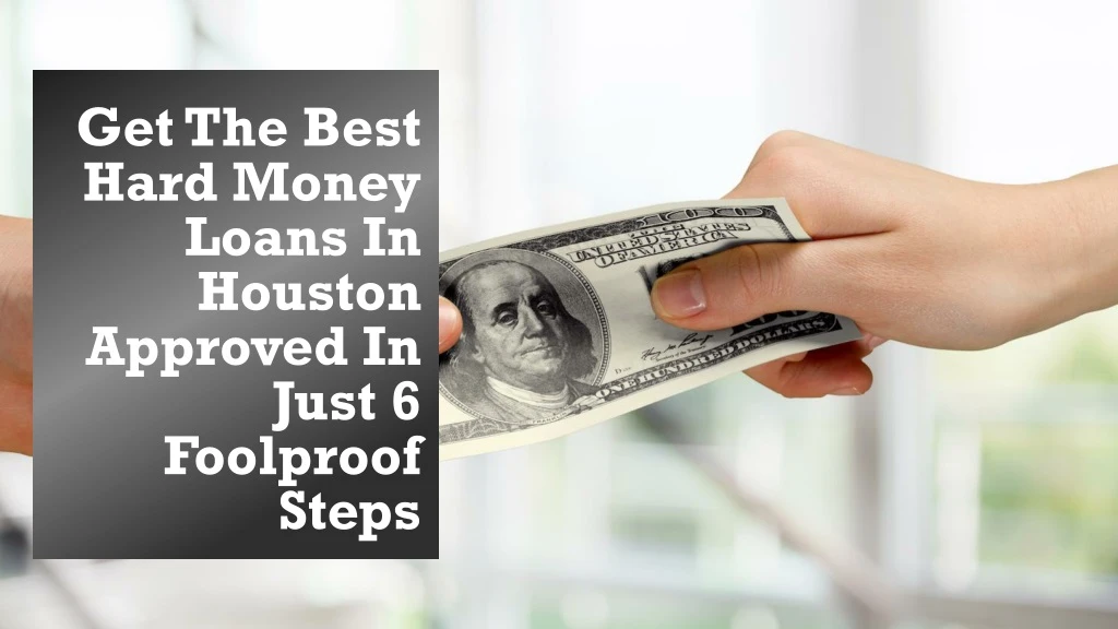get the best hard money loans in houston approved in just 6 foolproof steps