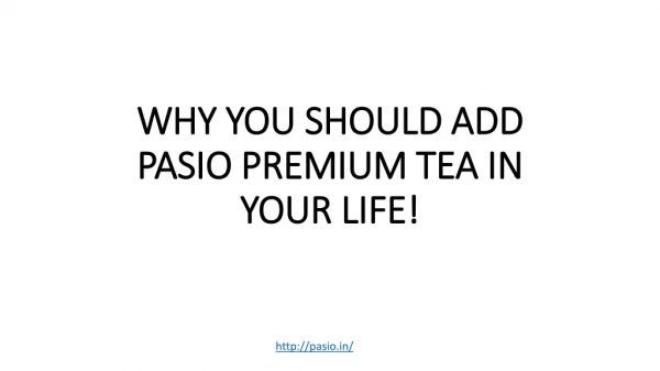 WHY YOU SHOULD ADD PASIO PREMIUM TEA IN YOUR LIFE!