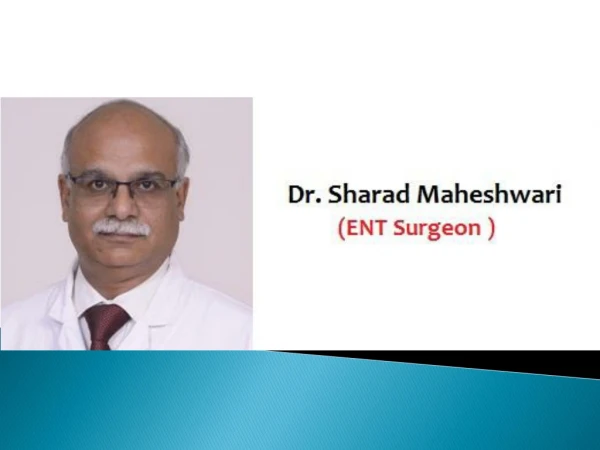 Dr. Sharad Maheshwari is Best ENT Surgeon in Patparganj