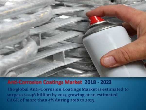 The global anti-corrosion coatings Market is estimated to surpass $22.36 billion by 2023 growing at an estimated CAGR of