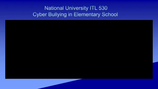 National University ITL 530 		Cyber Bullying in Elementary School