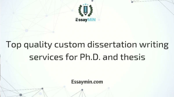 Top quality custom dissertation writing services for Ph.D. and thesis