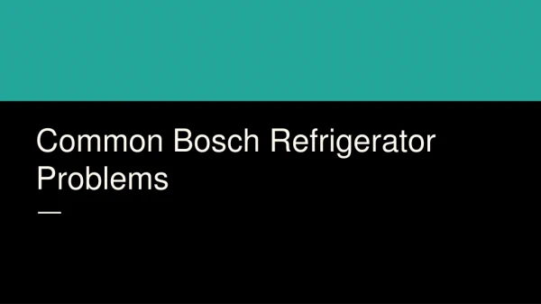 common bosch refrigerator problems