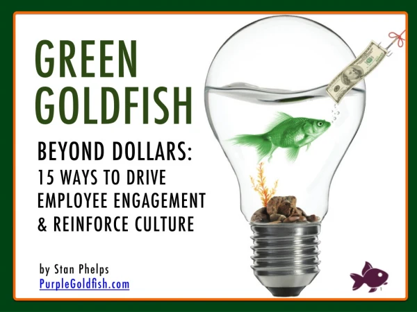 Green Goldfish - Beyond Dollars: 15 Ways to Drive Employee Engagement