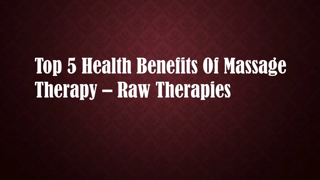 top 5 health benefits of massage therapy