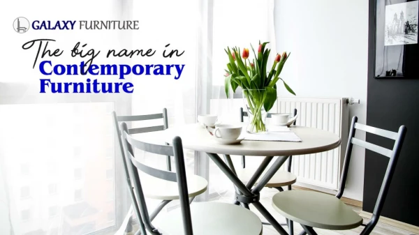 Galaxy Furniture: The Big Name In Contemporary Furniture