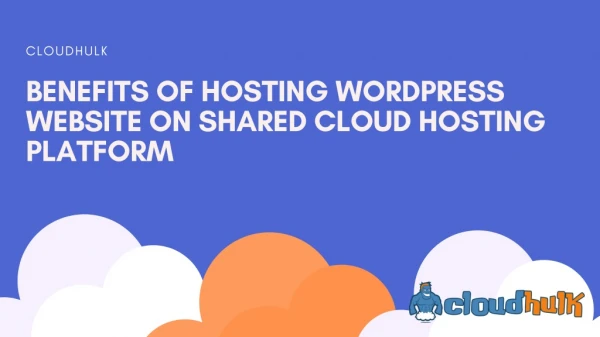 Benefits of Wordpress Website Hosting on Cloud Shared Hosting
