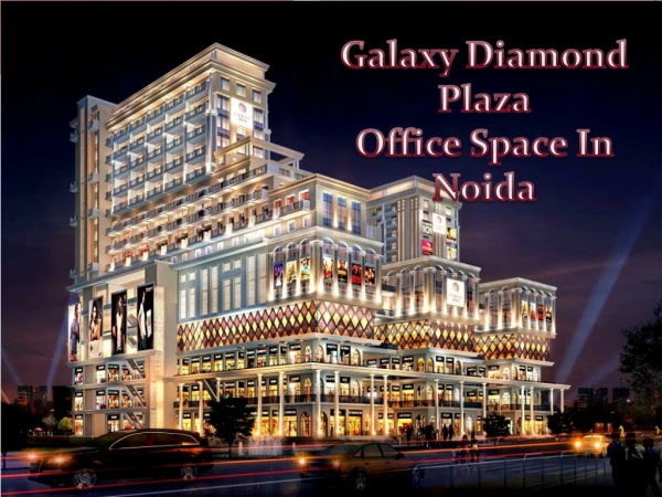 Galaxy Diamond Plaza-Office Space & Retail Shops in Noida