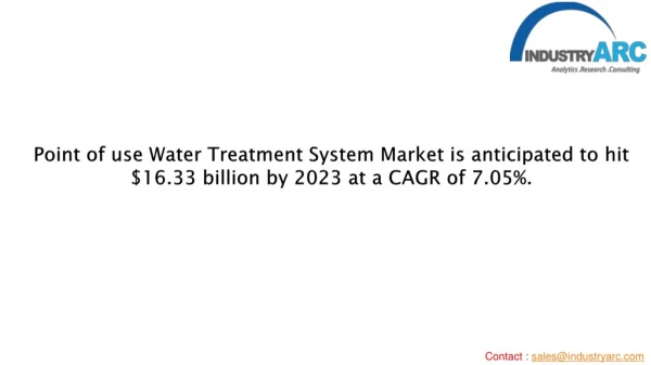 Point-Of-Use Water Treatment System Market is anticipated to hit $16.33 billion by 2023 at a CAGR of 7.05%