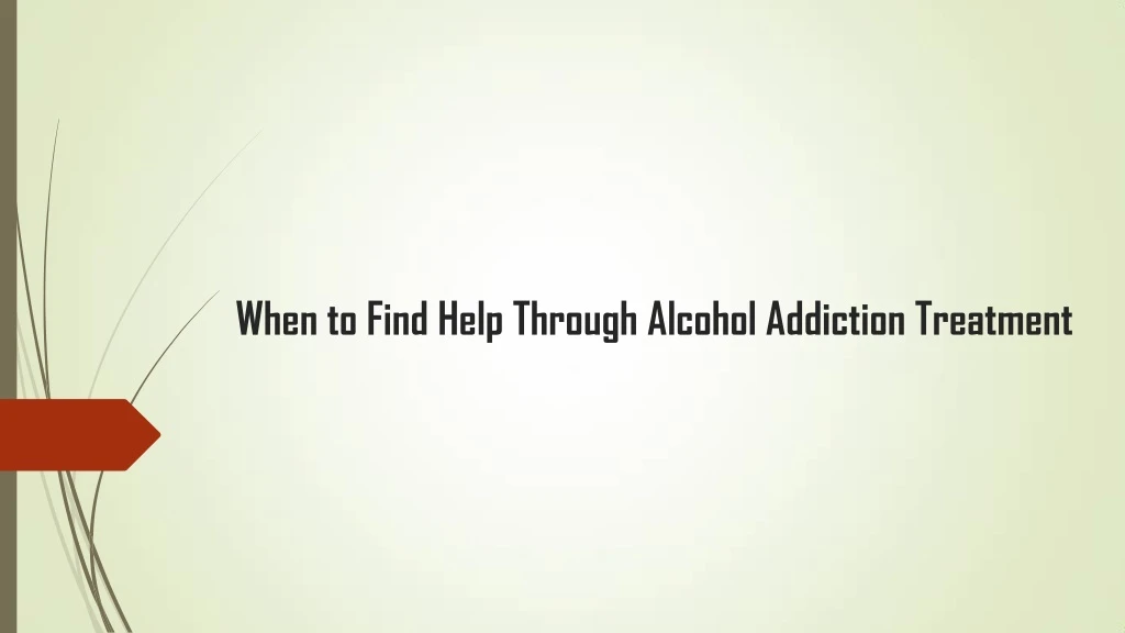 when to find help through alcohol addiction