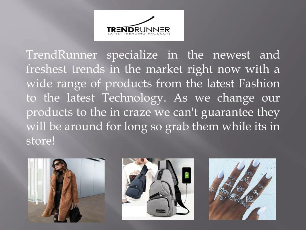 trendrunner specialize in the newest and freshest