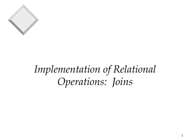 Implementation of Relational Operations: Joins