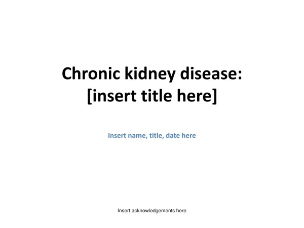 Chronic kidney disease: [insert title here]