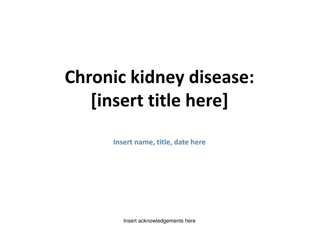 chronic kidney disease insert title here