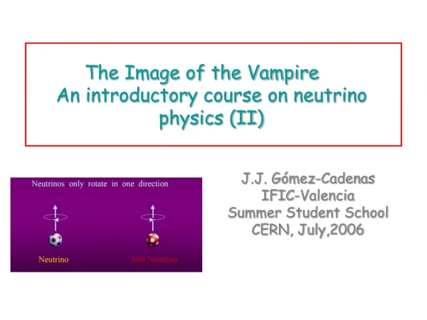 The Image of the Vampire An introductory course on neutrino physics (II)