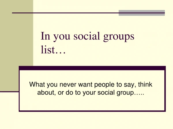 In you social groups list…