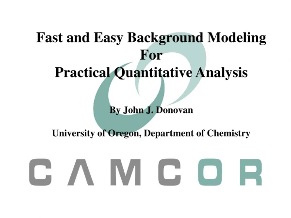 Fast and Easy Background Modeling For Practical Quantitative Analysis By John J. Donovan