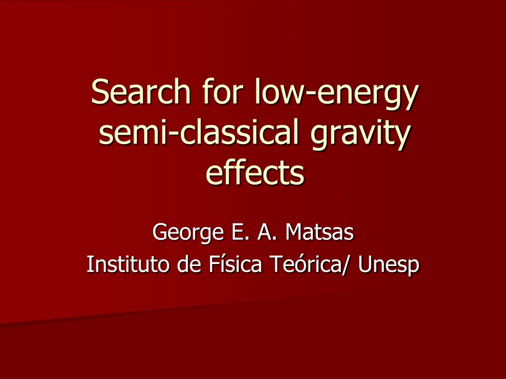 search for low energy semi classical gravity effects