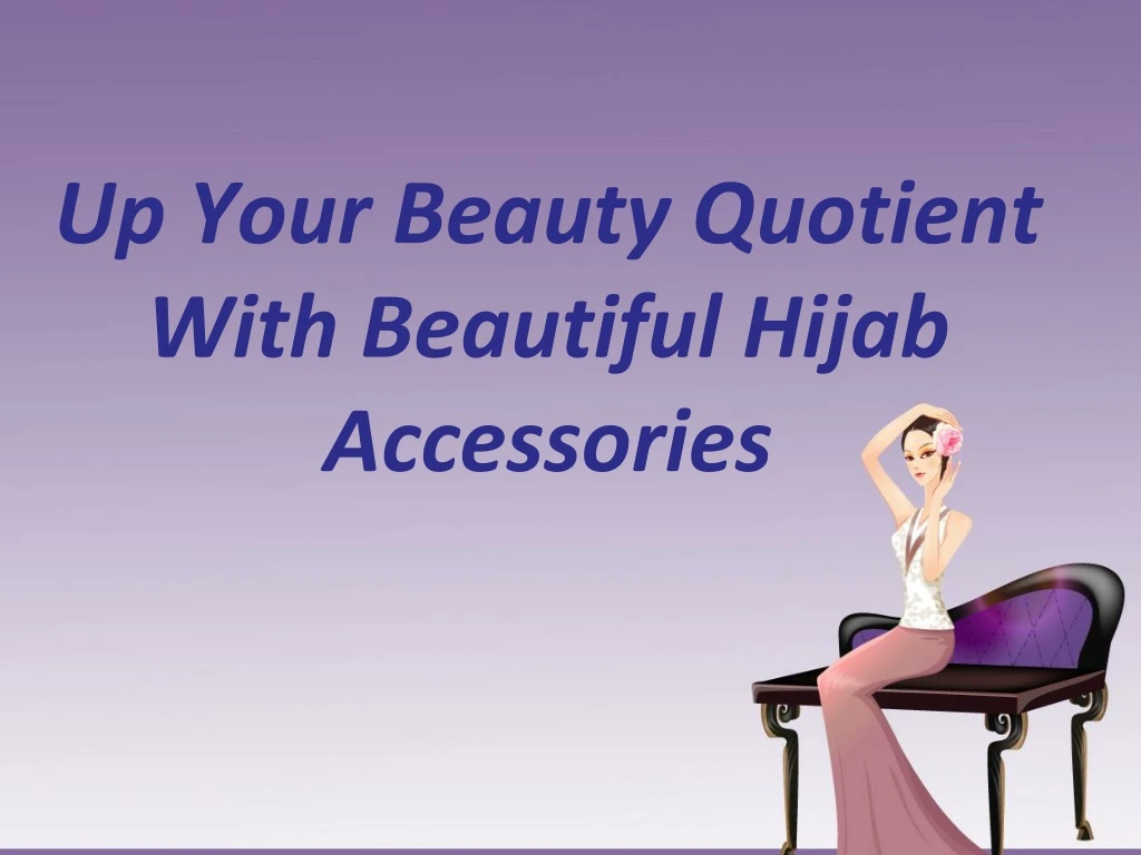 up your beauty quotient with beautiful hijab accessories