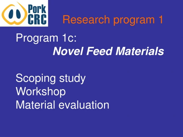 Research program 1 Program 1c: Novel Feed Materials Scoping study Workshop Material evaluation