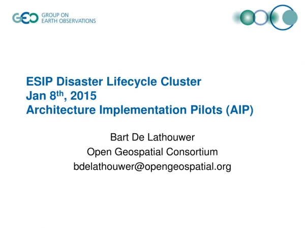 ESIP Disaster Lifecycle Cluster Jan 8 th , 2015 Architecture Implementation Pilots (AIP)