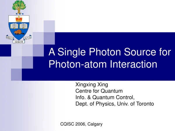A Single Photon Source for Photon-atom Interaction