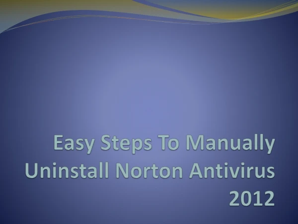 Learn How To Manually Uninstall Norton Antivirus 2012