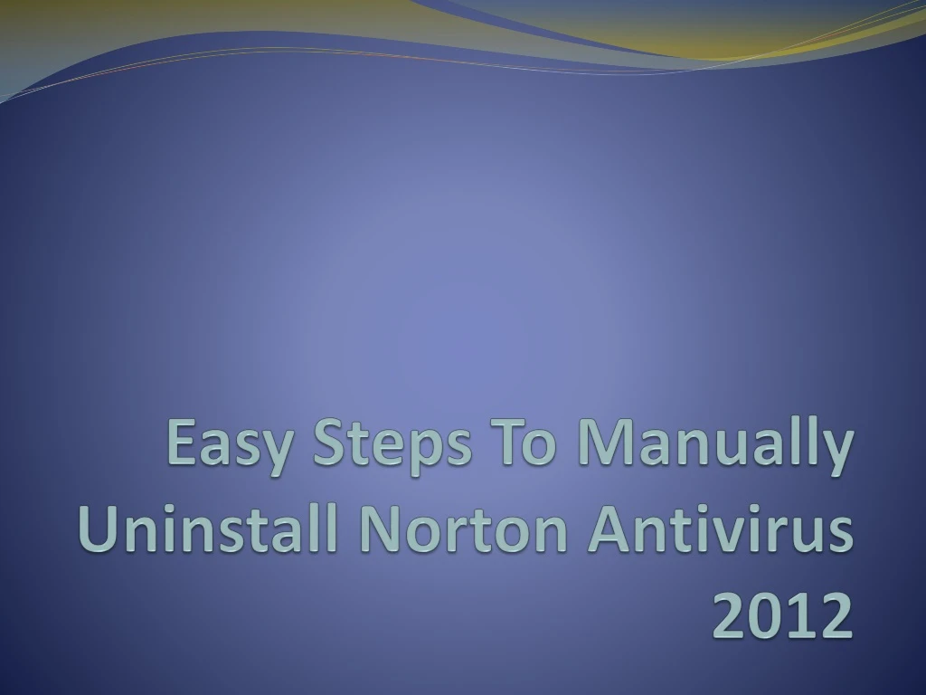 easy steps to manually uninstall norton antivirus 2012
