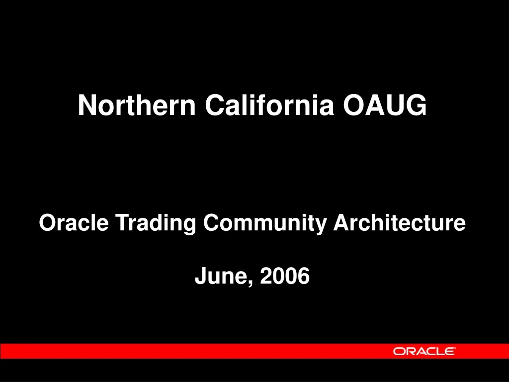 northern california oaug oracle trading community architecture june 2006