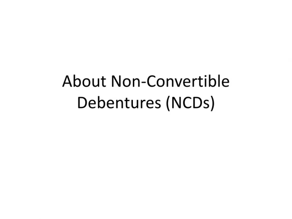 About Non-Convertible Debentures (NCDs)