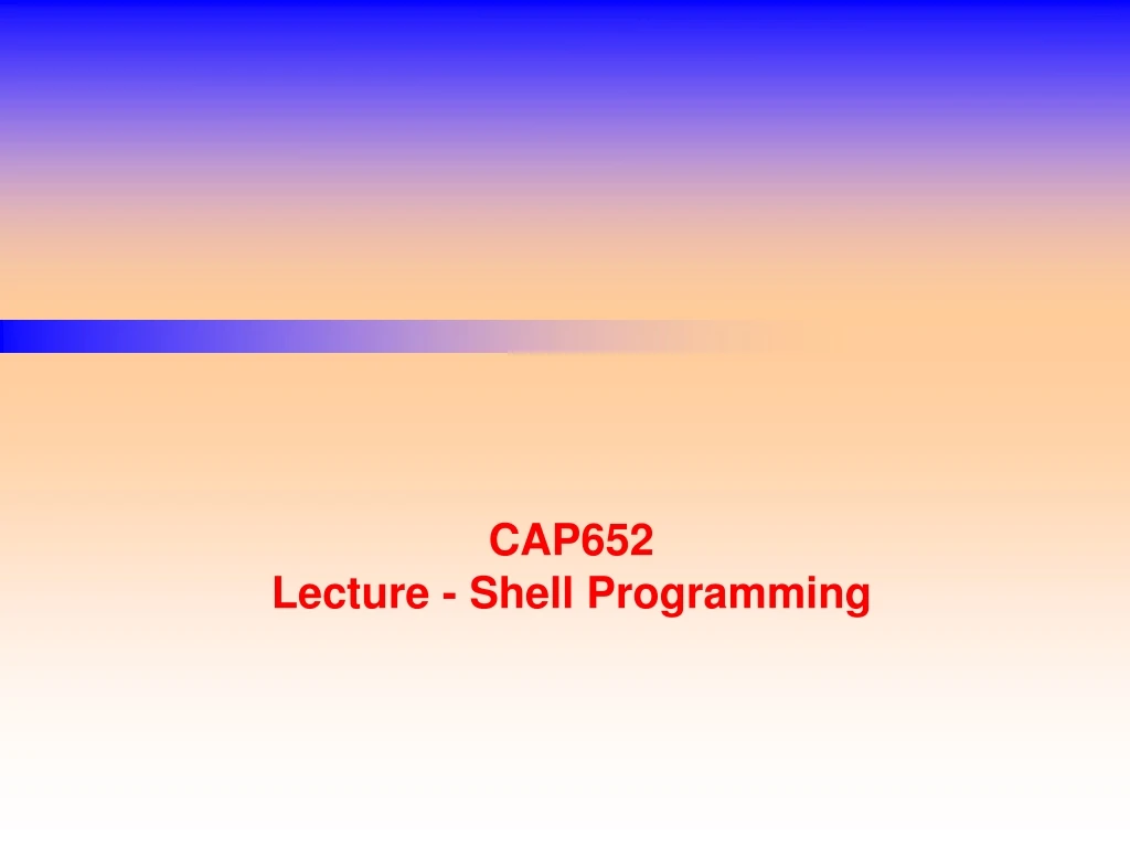 cap652 lecture shell programming