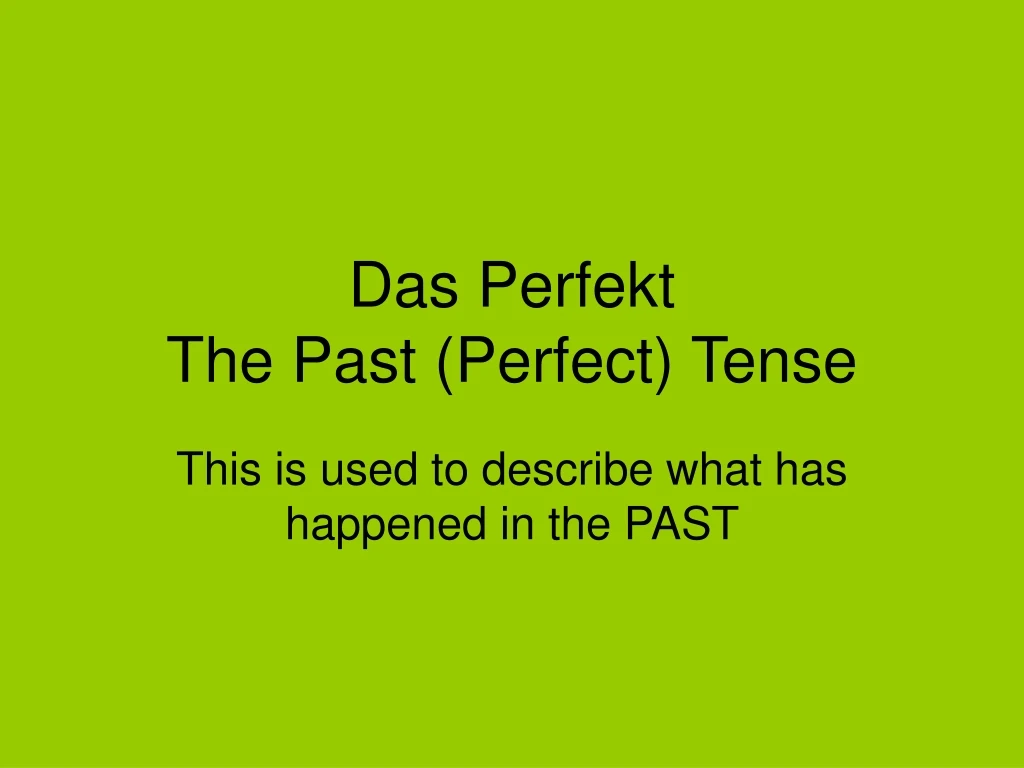 das perfekt the past perfect tense