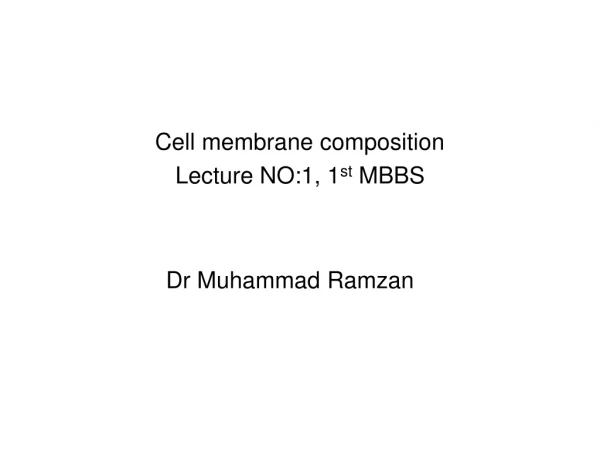 Cell membrane composition Lecture NO:1, 1 st MBBS