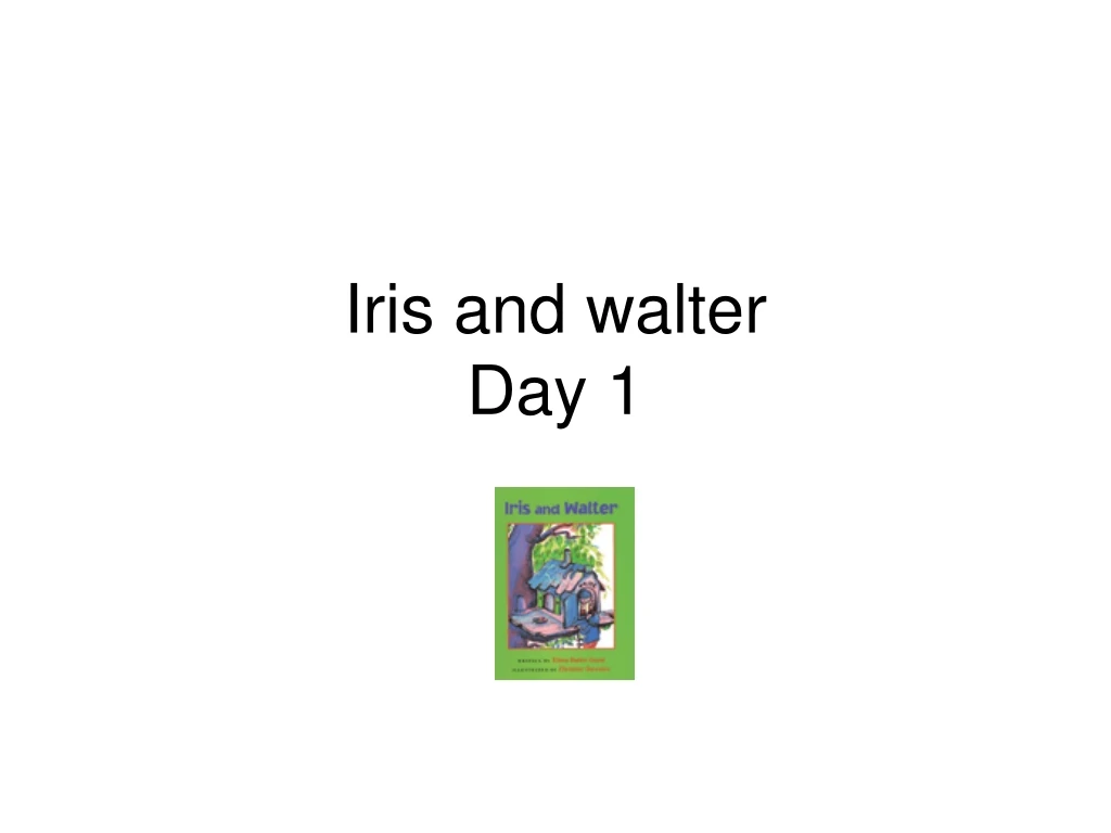 iris and walter day 1